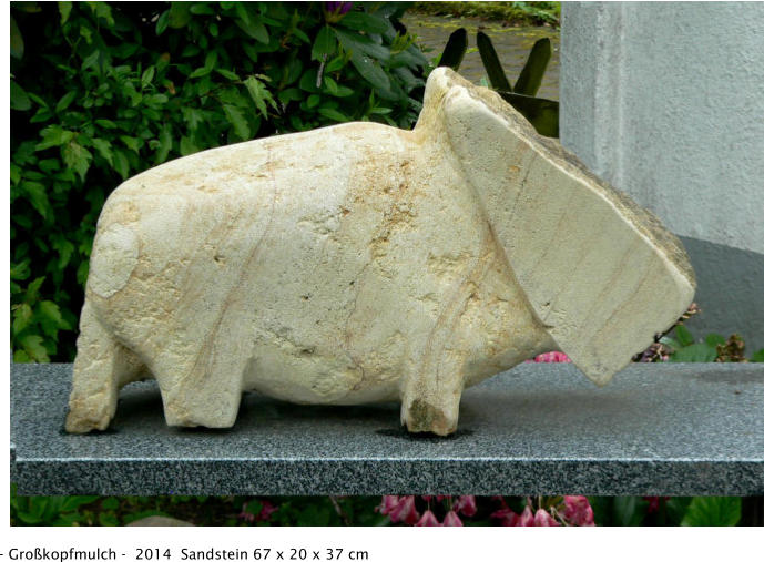 - Großkopfmulch -  2014  Sandstein 67 x 20 x 37 cm