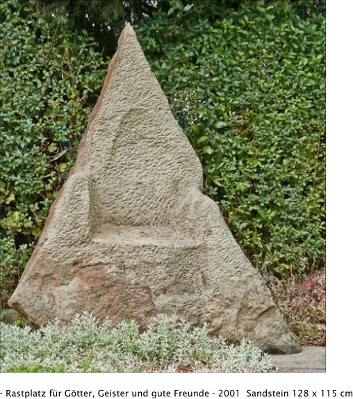 - Rastplatz für Götter, Geister und gute Freunde - 2001  Sandstein 128 x 115 cm