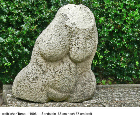 - weiblicher Torso -  1996  -  Sandstein  68 cm hoch 57 cm breit