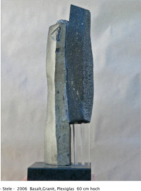 - Stele -  2006  Basalt,Granit, Plexiglas  60 cm hoch