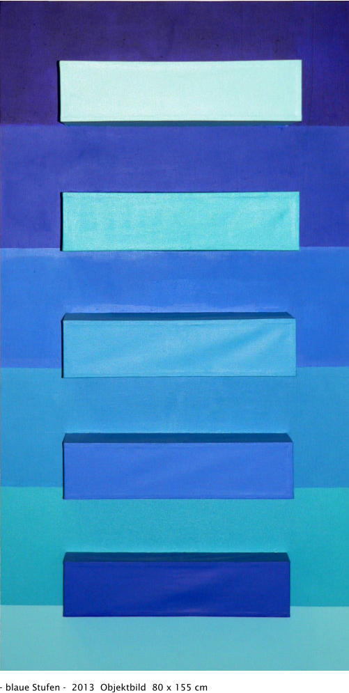 - blaue Stufen -  2013  Objektbild  80 x 155 cm