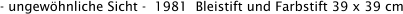 - ungewöhnliche Sicht -  1981  Bleistift und Farbstift 39 x 39 cm